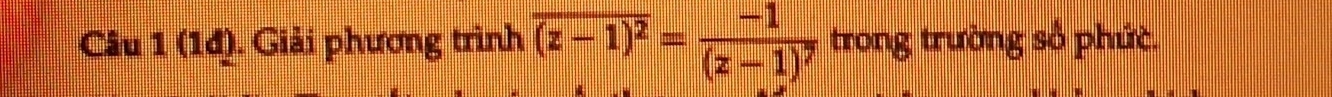 (14). Giải phương trình overline (z-1)^2=frac -1(z-1)^7 trong trường số phức.