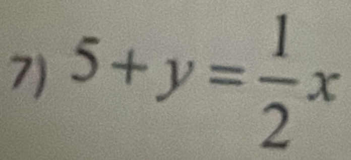 5+y= 1/2 x