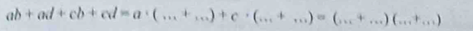 ab+ad+cb+cd=a· (...+...)+c· (...+...)=(...+...)(...+...)