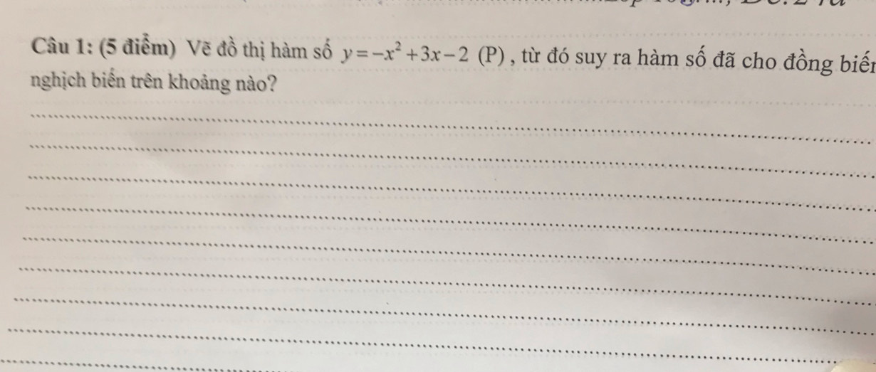 Vẽ đồ thị hàm số y=-x^2+3x-2( P) , từ đó suy ra hàm số đã cho đồng biến 
_ 
nghịch biến trên khoảng nào? 
_ 
_ 
_ 
_ 
_ 
_ 
_ 
_ 
_