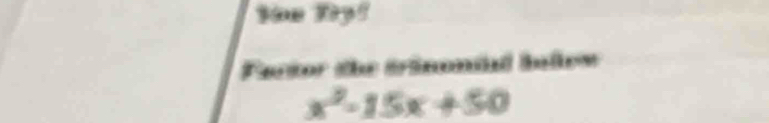 Sow Try? 
Fartor the tränontd ilem
x^2-15x+50
