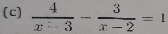  4/x-3 - 3/x-2 =1