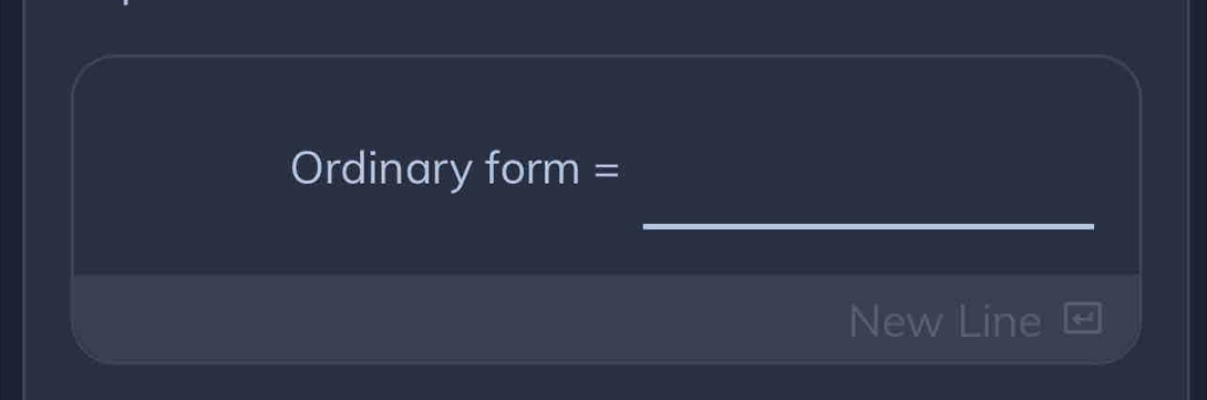 Ordinary form = 
_ 
New Line