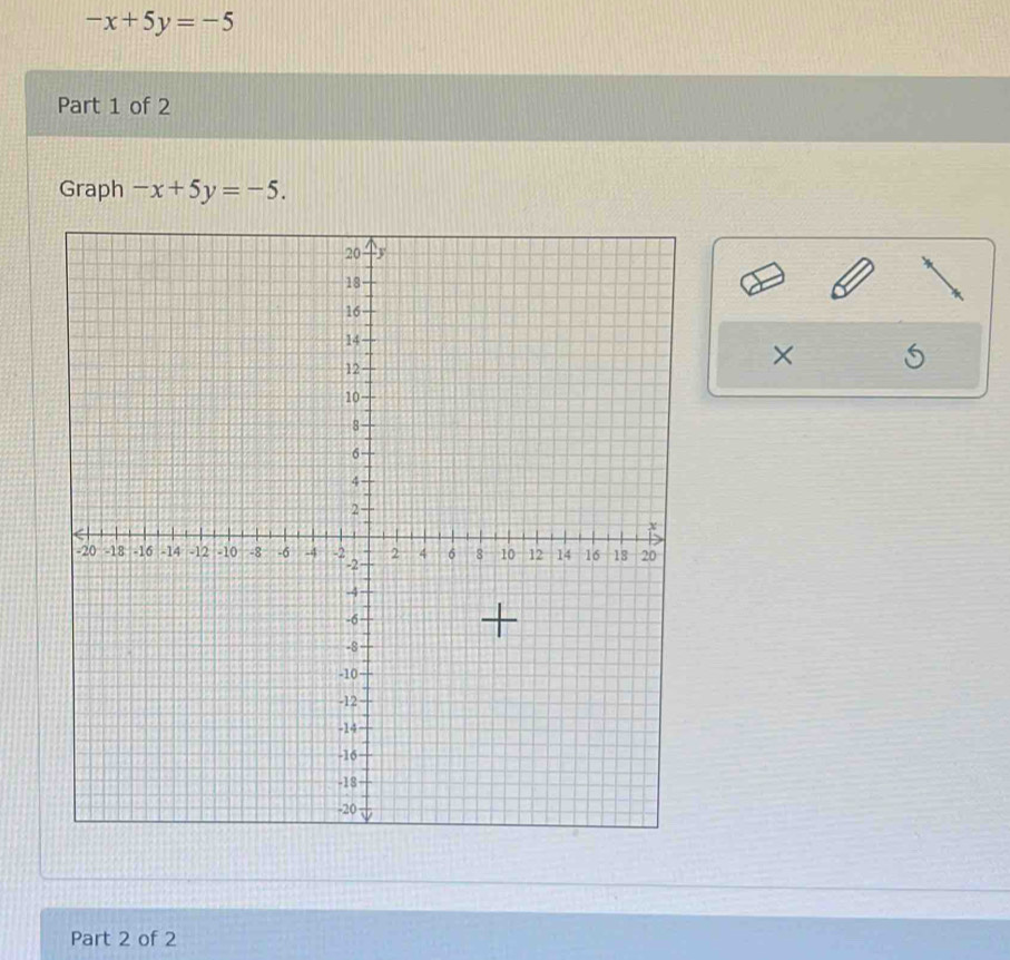 -x+5y=-5
Part 1 of 2
Graph -x+5y=-5. 
×
Part 2 of 2