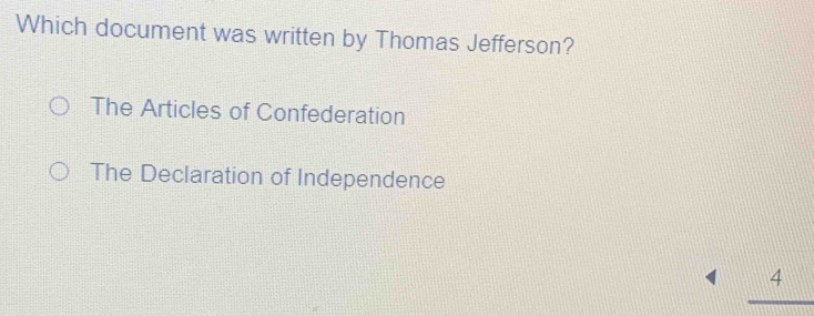 Which document was written by Thomas Jefferson?
The Articles of Confederation
The Declaration of Independence
4