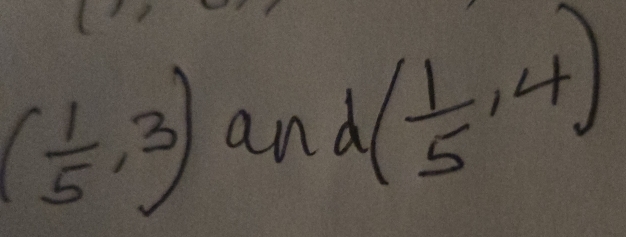 ( 1/5 ,3) an d( 1/5 ,4)