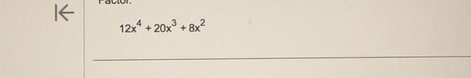 Facion
12x^4+20x^3+8x^2
_