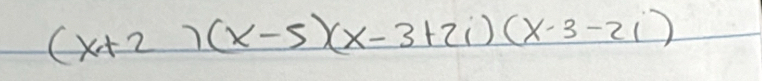 (x+2)(x-5)(x-3+2i)(x-3-2i)