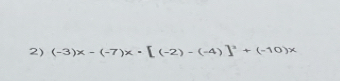 (-3)x-(-7)x· [(-2)-(-4)]^2+(-10)x