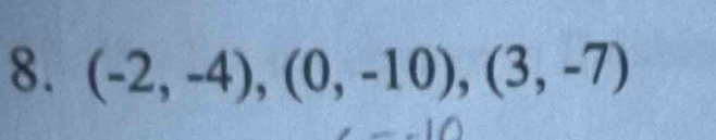 (-2,-4), (0,-10), (3,-7)