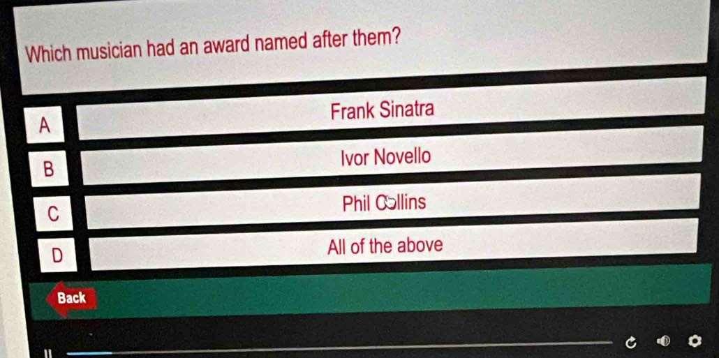 Which musician had an award named after them?
A Frank Sinatra
B Ivor Novello
C
Phil Collins
D All of the above
Back
"