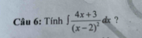 Tính ∈t frac 4x+3(x-2)^2dx ?