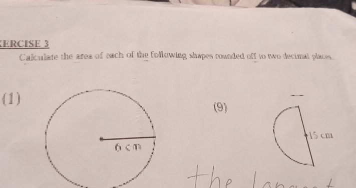 ERCISE 3 
Caloulate the area of each of the following shapes rounded off to two decimal places. 
(1)(9)