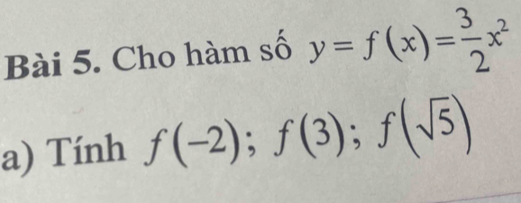 Cho hàm số y=f(x)= 3/2 x^2
a) Tính f(-2); f(3); f(sqrt(5))