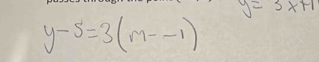 y=3x+1
y-5=3(m--1)