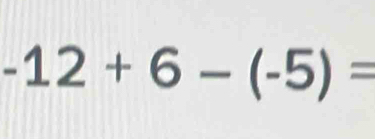 -12+6-(-5)=