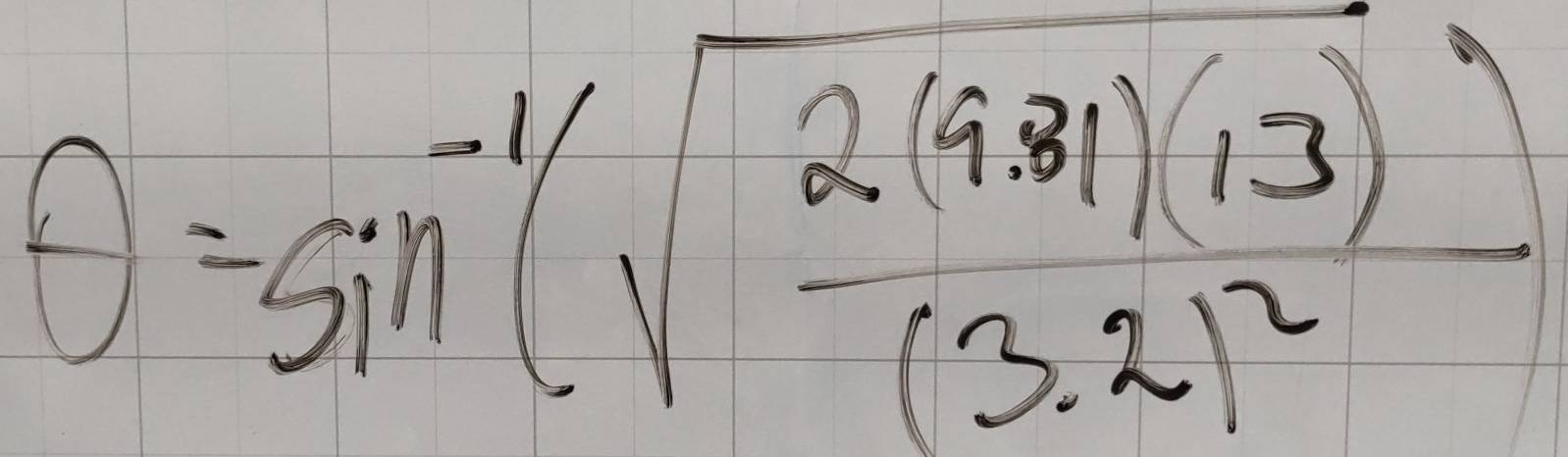 f)=sin^(-1)(sqrt(frac 2(9.81)(13))(3.2)^2)