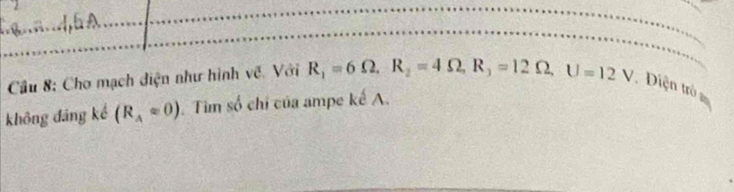 Chơ mạch diện như hình về. Với R_1=6Omega , R_2=4Omega , R_3=12Omega , U=12V. Diện trò 
không đāng kế (R_Aapprox 0) Tìm số chỉ của ampe kế A.