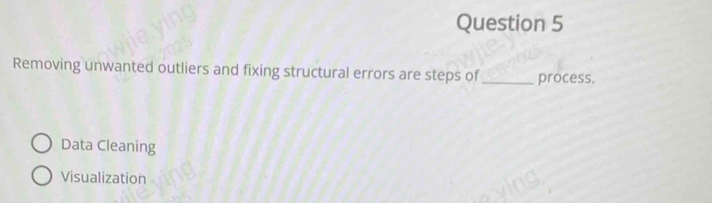 Removing unwanted outliers and fixing structural errors are steps of_ process.
Data Cleaning
Visualization