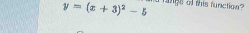 Solved: y=(x+3)^2-5 fange of this function? [Math]