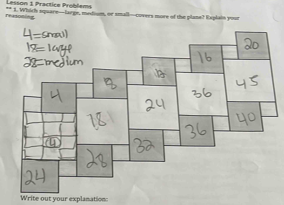 Lesson 1 Practice Problems 
** 1. Which square—large, medium, or small—covers more of the plane? Explain your 
reasoning. 
Write out your explanation: