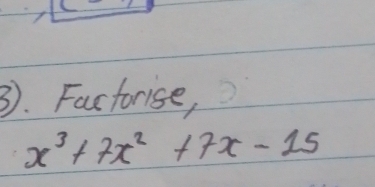 3). Factorise,
x^3+7x^2+7x-15