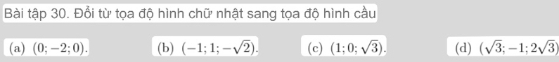 Bài tập 30. Đổi từ tọa độ hình chữ nhật sang tọa độ hình cầu
(a) (0;-2;0). (b) (-1;1;-sqrt(2)). (c) (1;0;sqrt(3)). (d) (sqrt(3);-1;2sqrt(3))