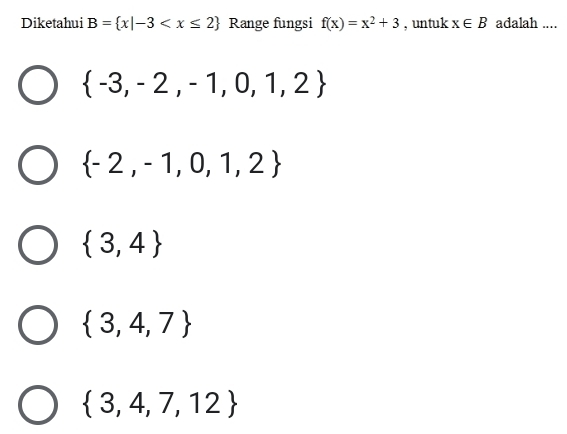 Diketahui B= x|-3 Range fungsi f(x)=x^2+3 , untuk x∈ B adalah ....
 -3,-2,-1,0,1,2
 -2,-1,0,1,2
 3,4
 3,4,7
 3,4,7,12