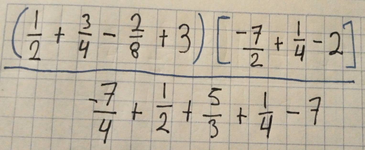 frac ( 1/2 + 3/4 - 2/8 +3)[ (-7)/2 + 1/4 -2]- 7/4 + 1/2 + 5/4 + 1/4 -7