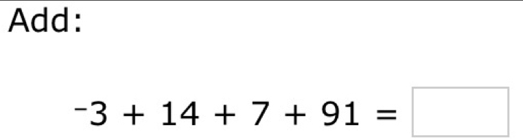 Add:
-3+14+7+91=□