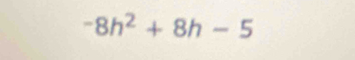 -8h^2+8h-5