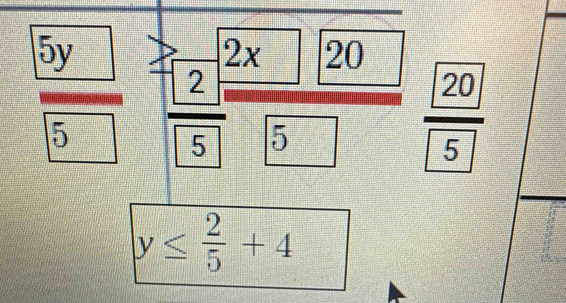 frac 5y5 5 5 frac  20 5
y≤  2/5 +4