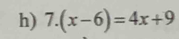 7.(x-6)=4x+9