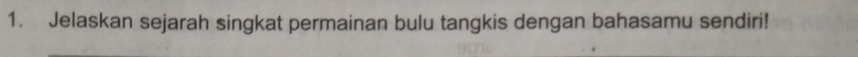 Jelaskan sejarah singkat permainan bulu tangkis dengan bahasamu sendiri!