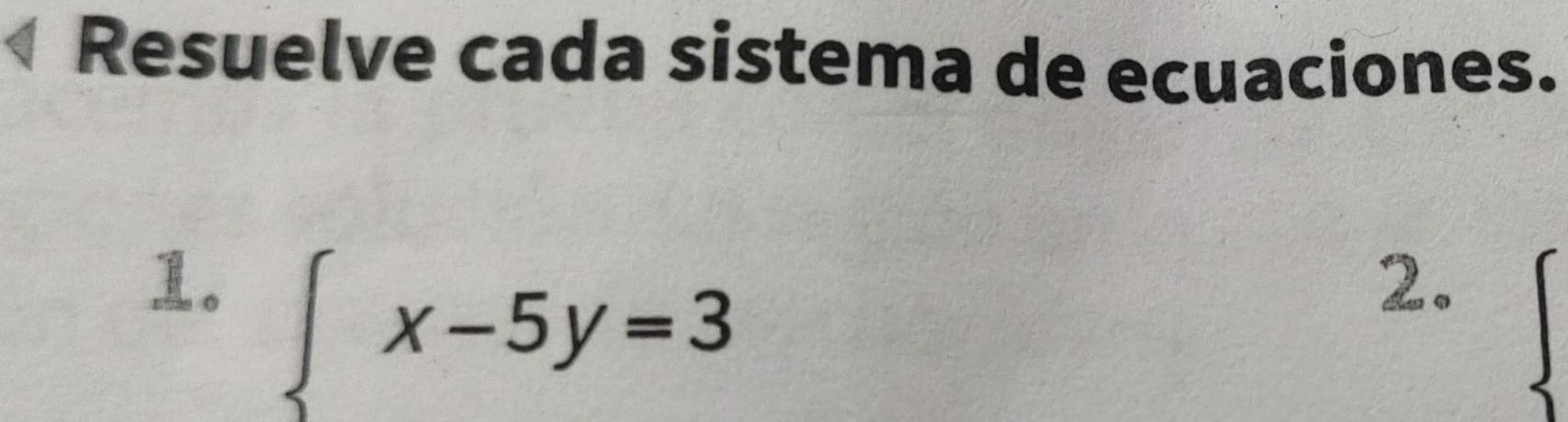 Resuelve cada sistema de ecuaciones. 
。 beginarrayl x-5y=3endarray.
2.