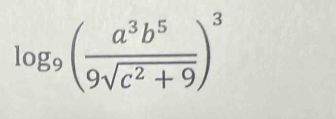 log _9( a^3b^5/9sqrt(c^2+9) )^3