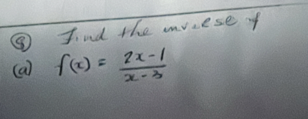 ⑧ find the muese of 
(a) f(x)= (2x-1)/x-3 