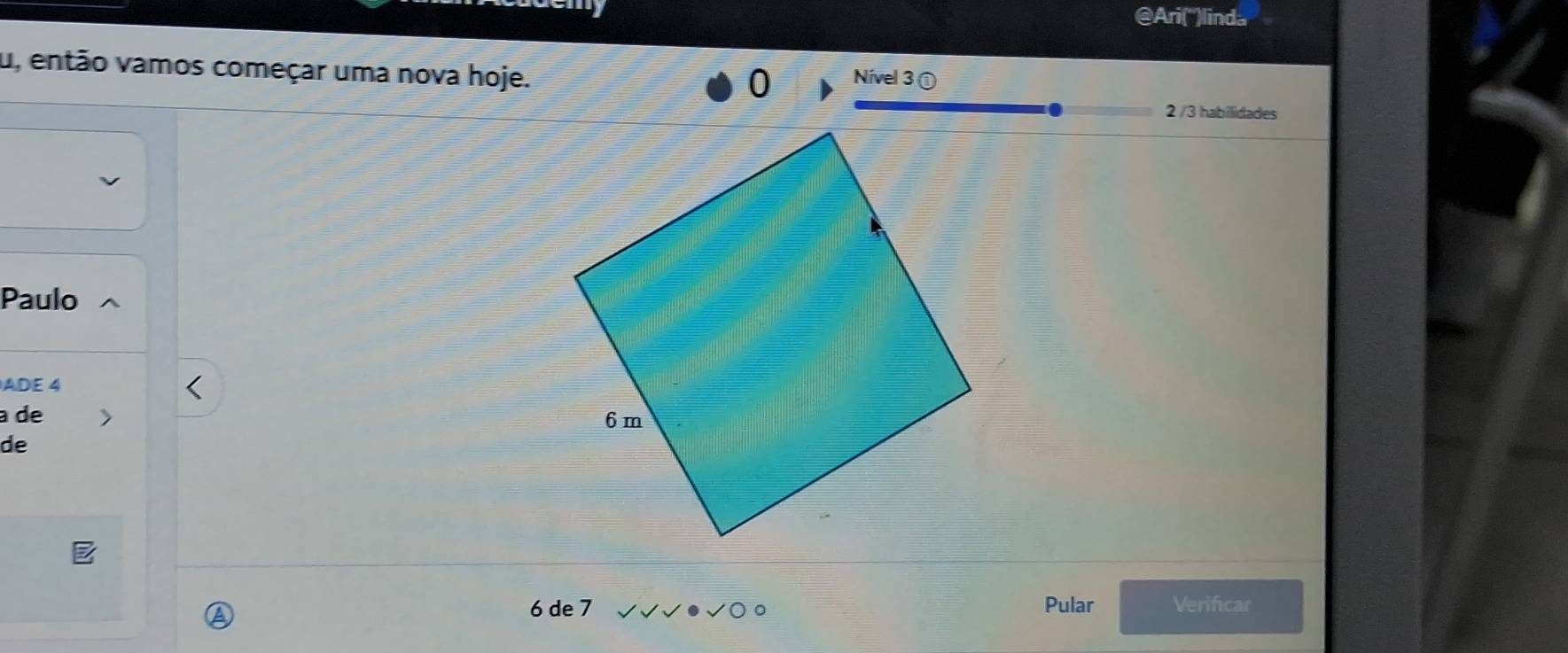Ari(')linda 
u, então vamos começar uma nova hoje. Nível 3 ①
2 /3 habilidades 
Paulo 
ADE 4
a de 
de
6 de 7 Pular Verificar