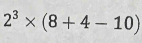 2^3* (8+4-10)