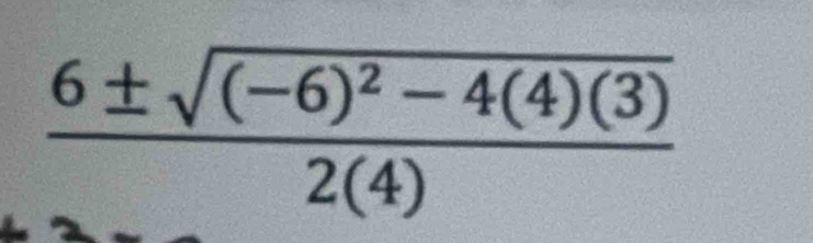 frac 6± sqrt((-6)^2)-4(4)(3)2(4)