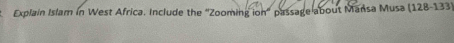 Explain Islam in West Africa. Include the “Zooming ion” passage about Mansa Musa (128-133)