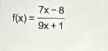 f(x)= (7x-8)/9x+1 