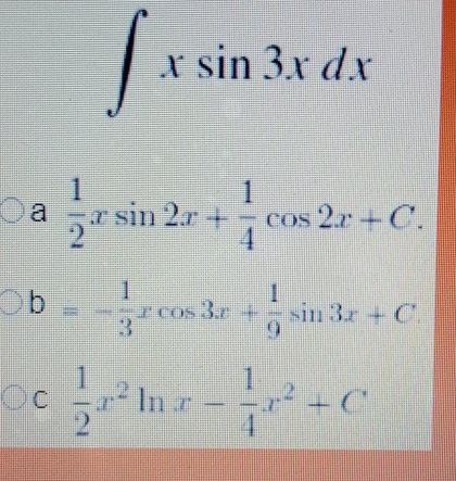 ∈t xsin 3xdx
a  1/2 xsin 2x+ 1/4 cos 2x+C.
b=- 1/3 xcos 3x+ 1/9 sin 3x+C
C  1/2 x^2ln x- 1/4 x^2+C