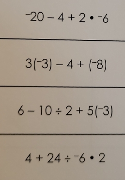 ^-20-4+2·^-6
3(^-3)-4+(^-8)
6-10/ 2+5(^-3)
4+24/^-6· 2