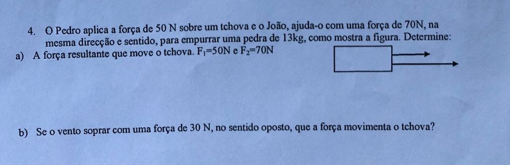 Solved: Pedro aplica a força de 50 N sobre um tchova e o João