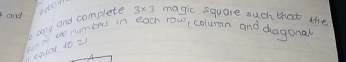 and 
ay and complete 3* 3 magic square such that the 
leana ue numbers in each row, column and dagonal 
epial to2