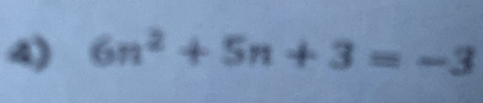 6n^2+5n+3=-3