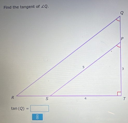 tan (Q)=□
 □ /□  