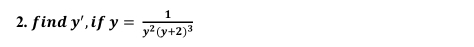 find y ' , if y=frac 1y^2(y+2)^3