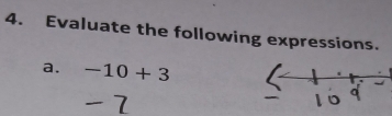 Evaluate the following expressions. 
a. -10+3